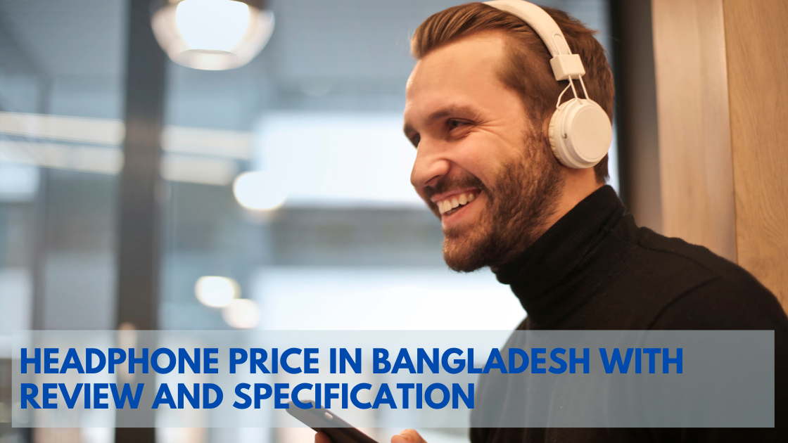 Headphone Price in Bangladesh with Review and Specification